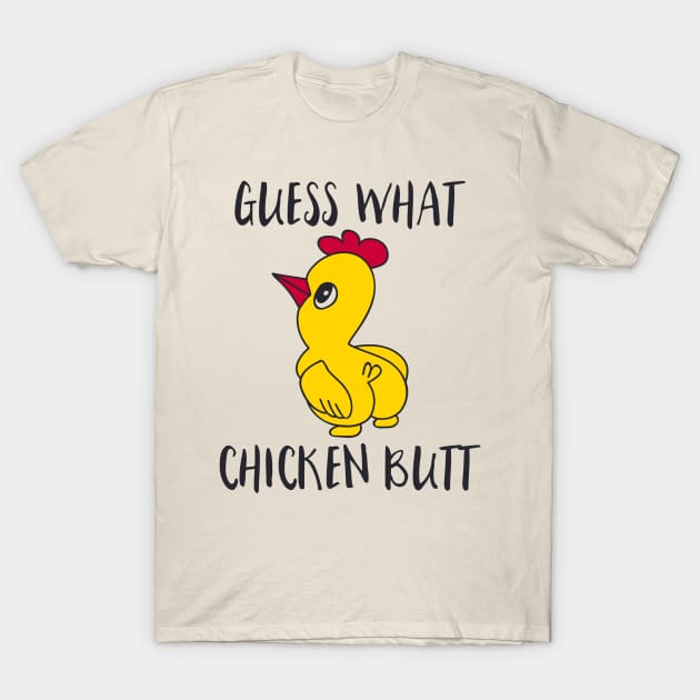 Guess what chicken butt T-Shirt by Dylante